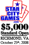 The StarCityGames.com $5,000 Standard Open Returns to Richmond!
