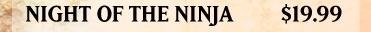 Night of the Ninja -- $19.99