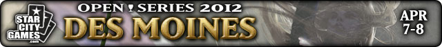 Live Coverage of StarCityGames.com Open Series Des Moines, April 7-8, 2012
