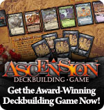 Get the Ascension Deckbuilding Game on StarCityGames.com!