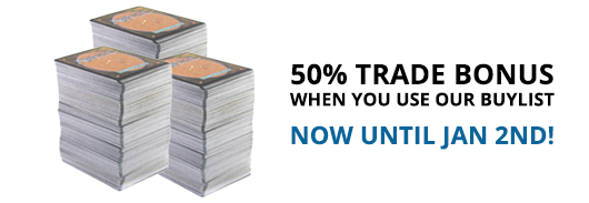 50% Trade Bonus when you use our buylist!