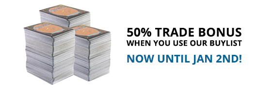 50% Trade Bonus when you use our buylist!