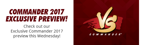 Commander 2017 Exclusive Preview this Wednesday!