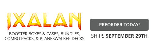 Ixalan Preorder Today! Ships September 29th